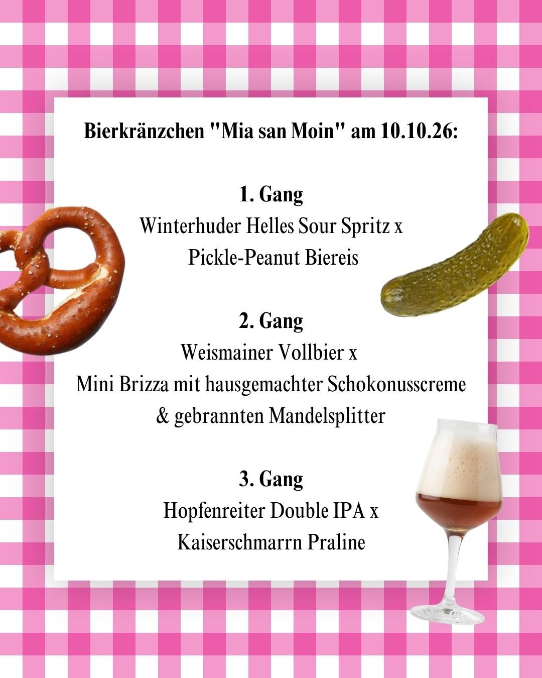 Menü Mia san Moin am 10.10.26: Sour Spritz mit Pickle-Peanut Biereis, Weismainer Vollbier mit Mini Brizza, Hopfenreiter Double IPA mit Kaiserschmarrn Praline
